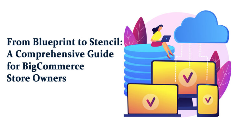 From Blueprint to Stencil: A Comprehensive Guide for BigCommerce Store Owners