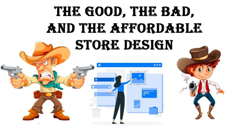 The Good, The Bad, and The Affordable ecommerce store design